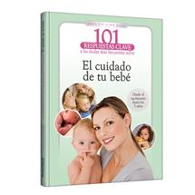 101 respuestas clave El cuidado de tu bebé